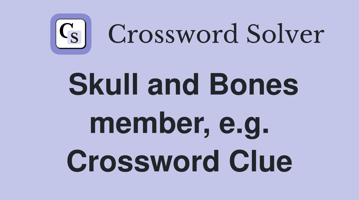 Skull and Bones member, e.g. Crossword Clue