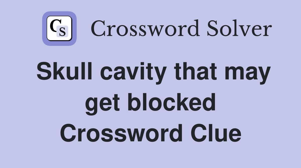 Skull cavity that may get blocked Crossword Clue