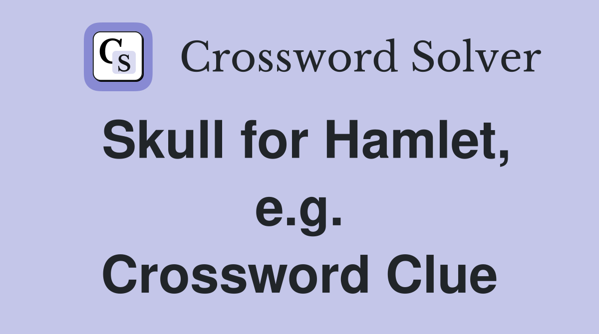 Skull for Hamlet, e.g. Crossword Clue