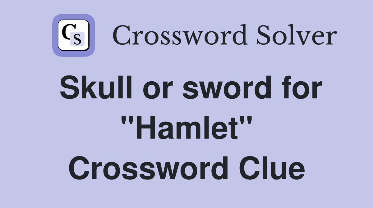 Skull or sword for "Hamlet" Crossword Clue