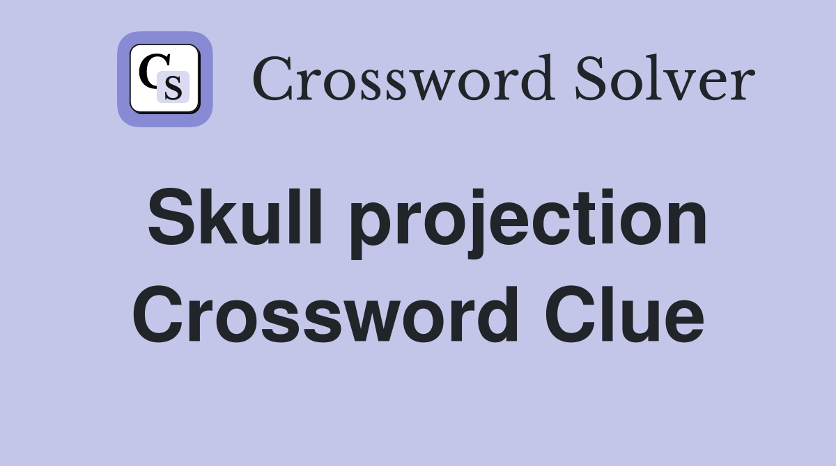 Skull projection Crossword Clue