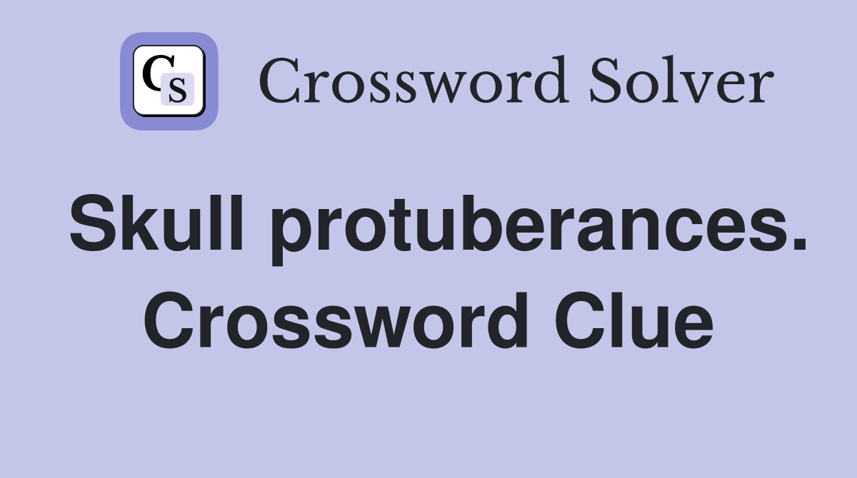 Skull protuberances. Crossword Clue