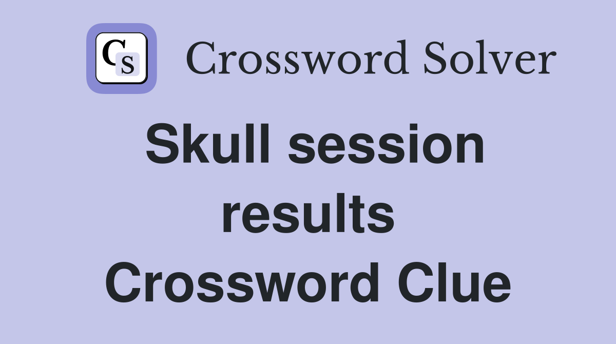 Skull session results Crossword Clue