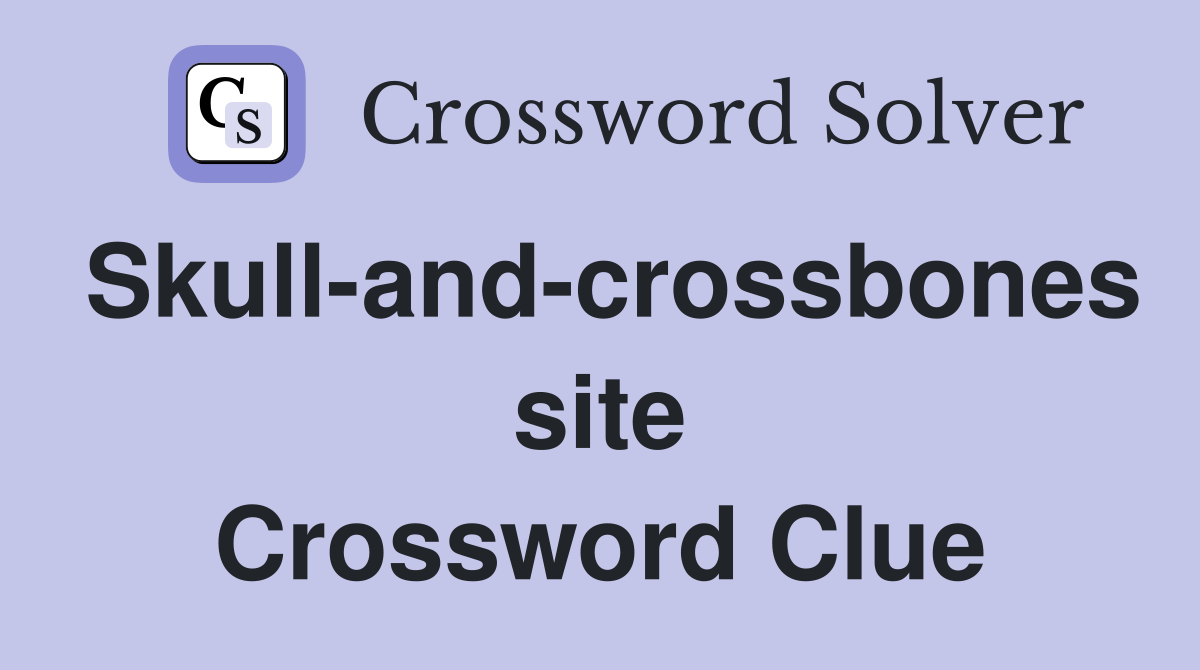 Skull-and-crossbones site Crossword Clue