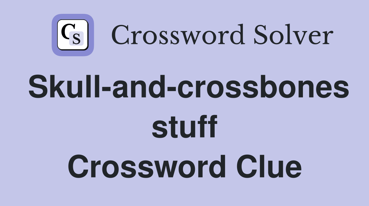 Skull-and-crossbones stuff Crossword Clue