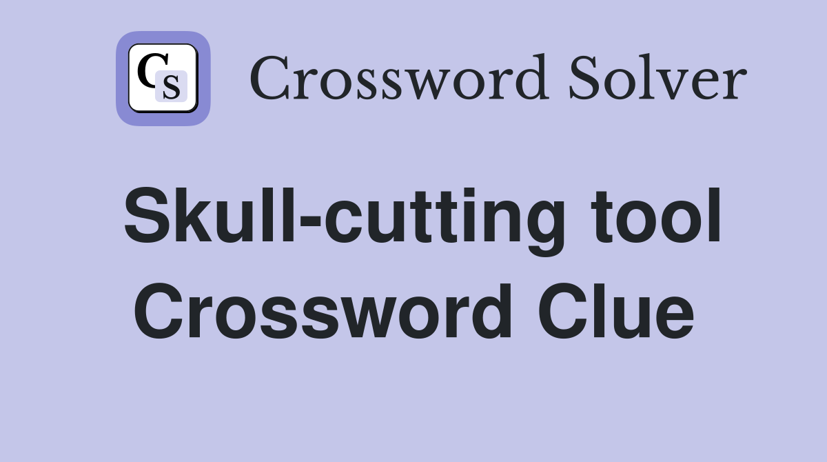Skull cutting tool Crossword Clue Answers Crossword Solver