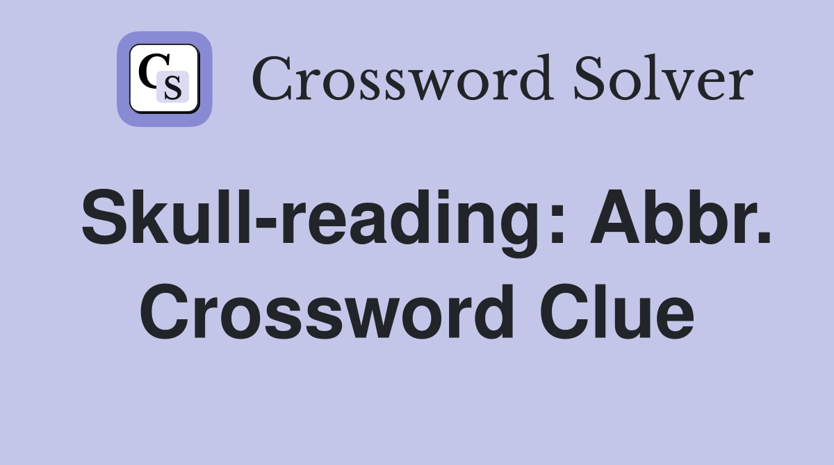 Skull-reading: Abbr. Crossword Clue