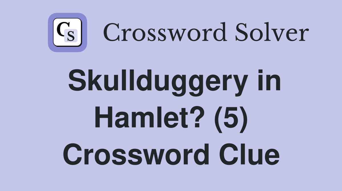 Skullduggery in Hamlet? (5) Crossword Clue