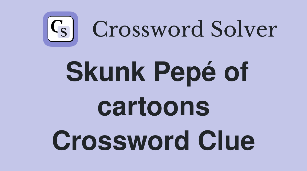 Skunk Pepé of cartoons Crossword Clue