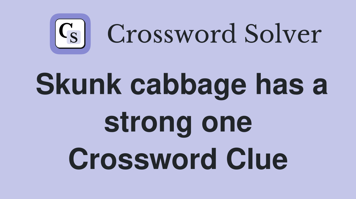 Skunk cabbage has a strong one Crossword Clue