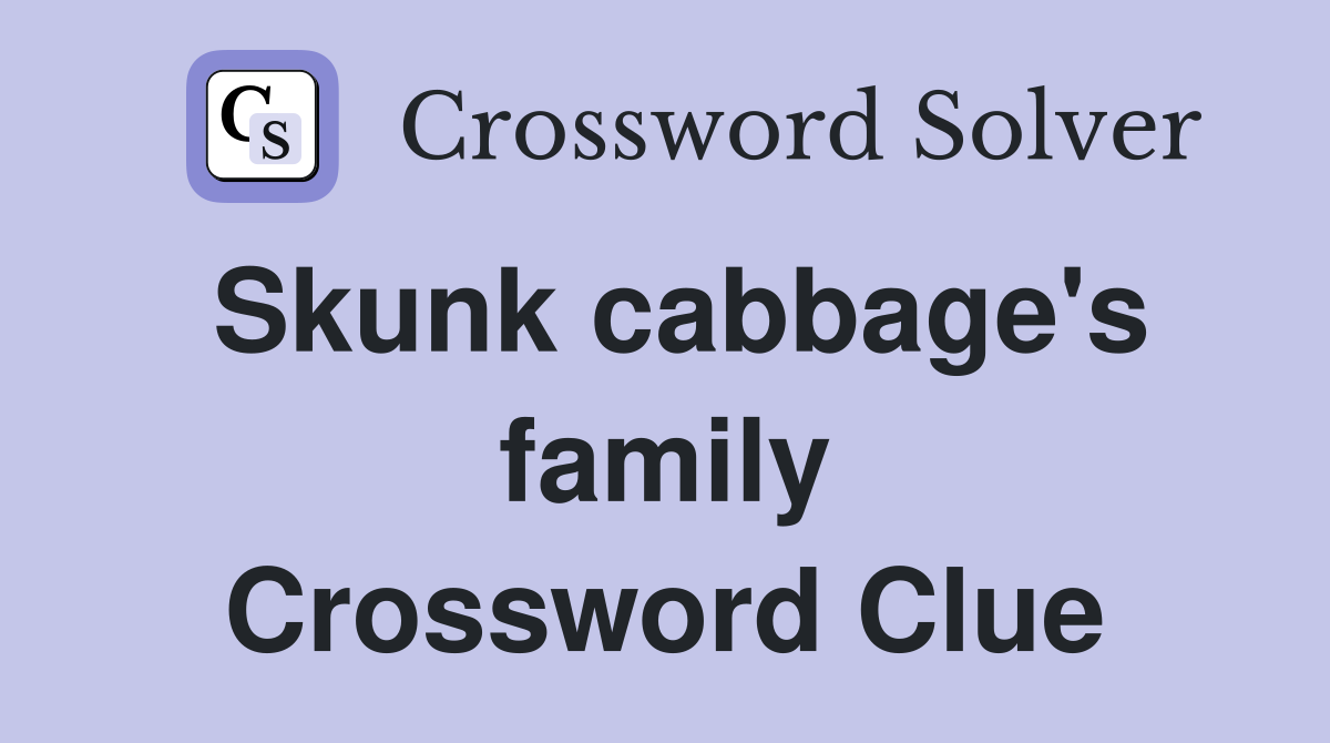 Skunk cabbage's family Crossword Clue