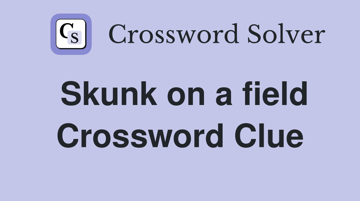 Skunk on a field Crossword Clue