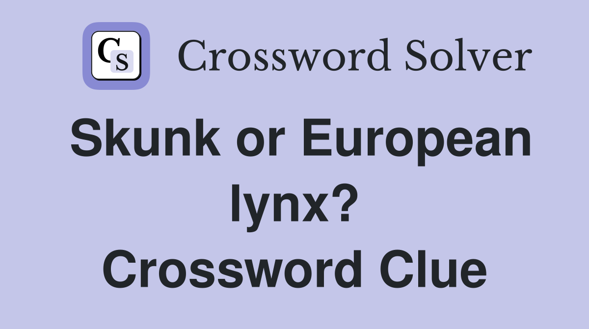 Skunk or European lynx? Crossword Clue