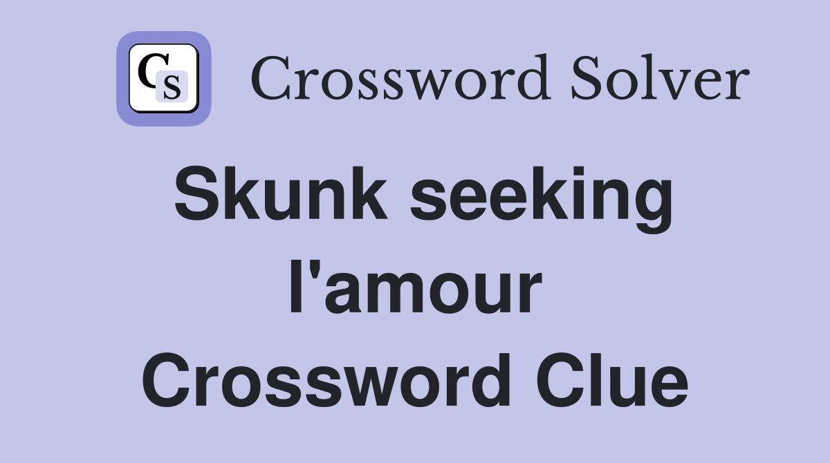 Skunk seeking l'amour Crossword Clue