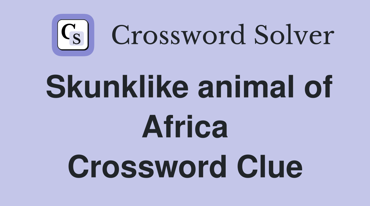 Skunklike animal of Africa Crossword Clue