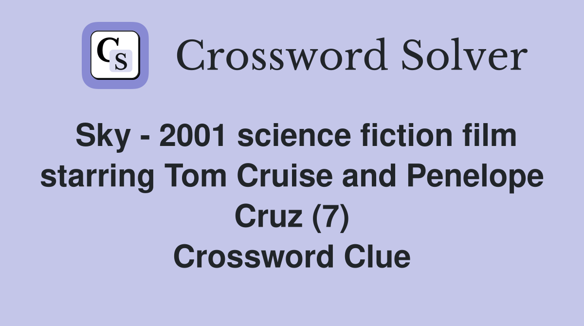 Sky - 2001 science fiction film starring Tom Cruise and Penelope Cruz (7) Crossword Clue