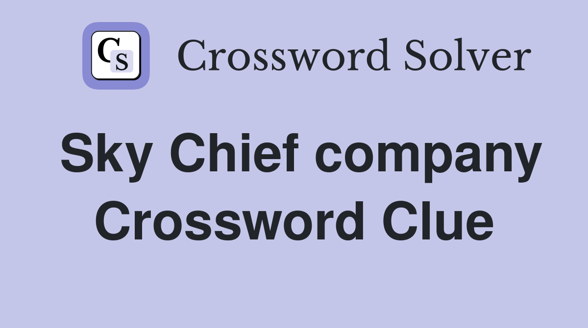 Sky Chief company Crossword Clue