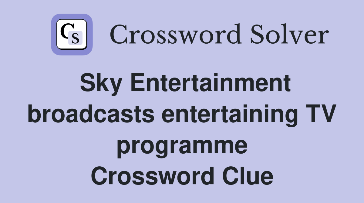 Sky Entertainment broadcasts entertaining TV programme Crossword Clue