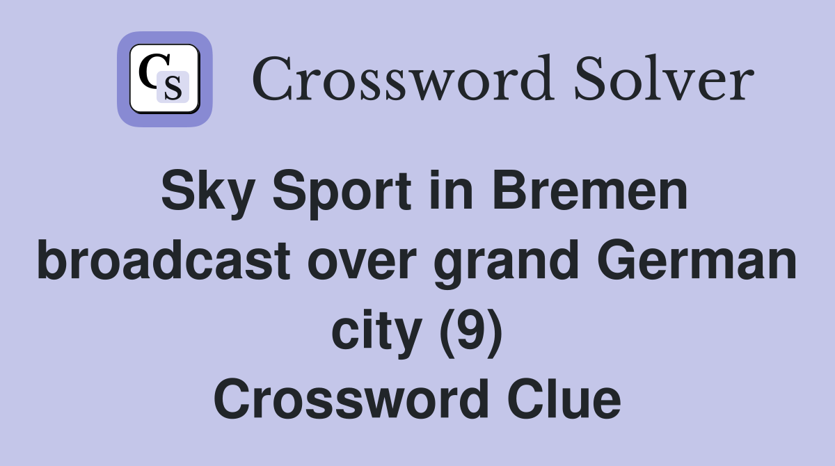 Sky Sport in Bremen broadcast over grand German city (9) Crossword Clue