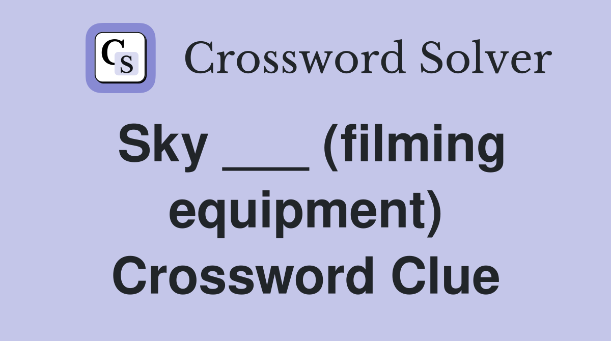 Sky ___ (filming equipment) Crossword Clue