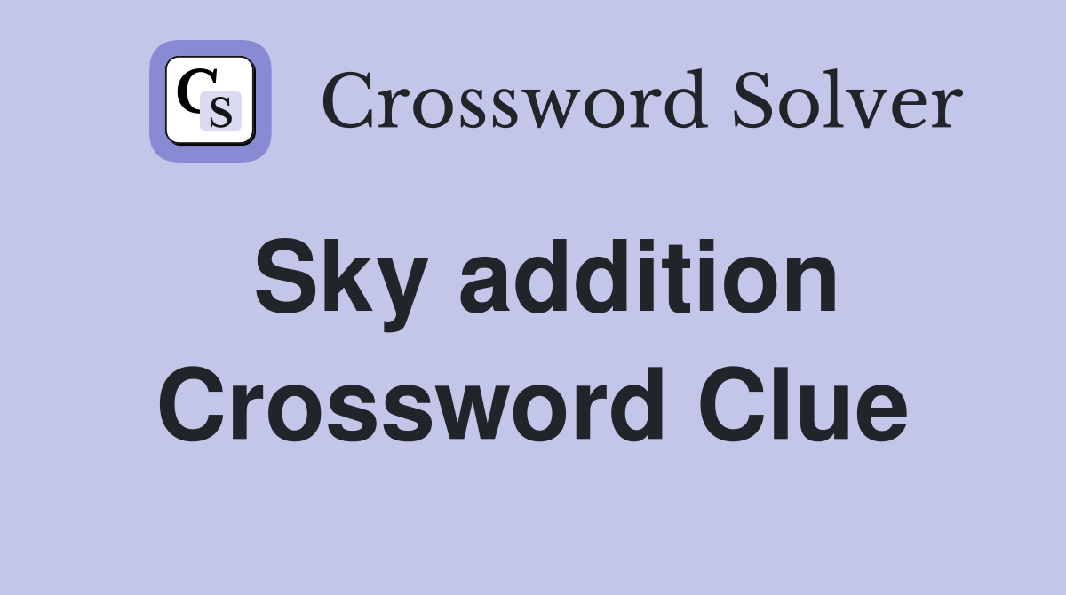 Sky addition Crossword Clue