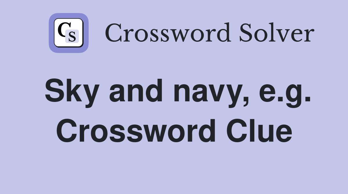 Sky and navy, e.g. Crossword Clue