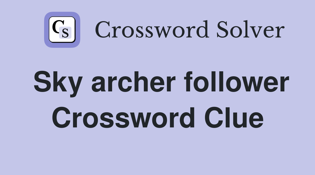 Sky archer follower Crossword Clue
