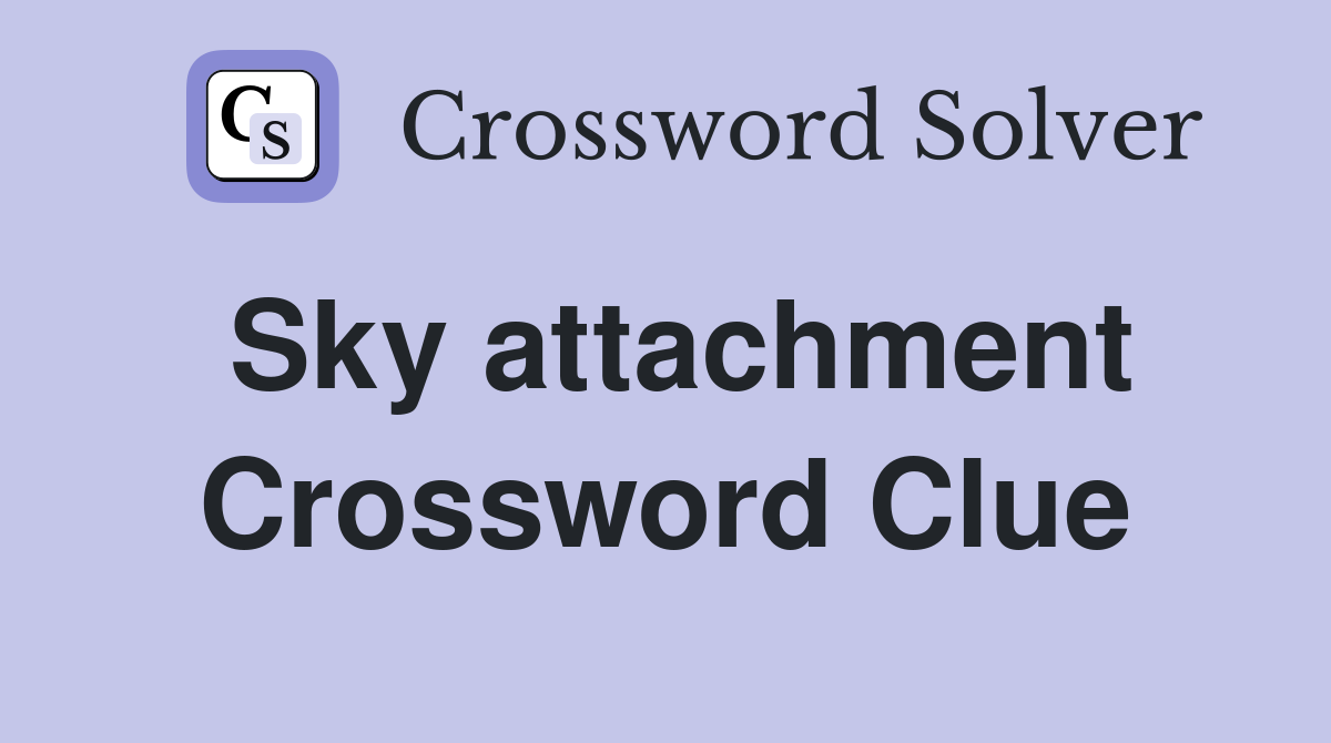 Sky attachment Crossword Clue