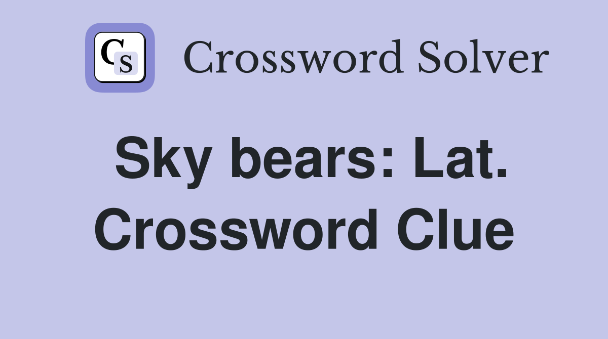 Sky bears: Lat. Crossword Clue