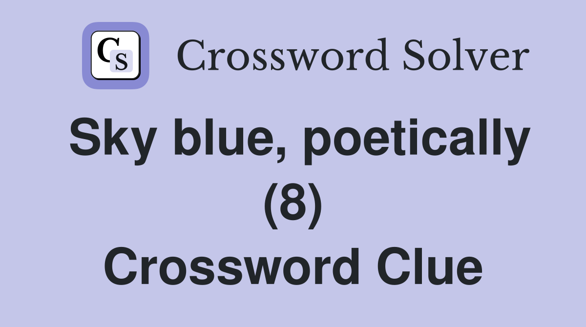 Sky blue, poetically (8) Crossword Clue
