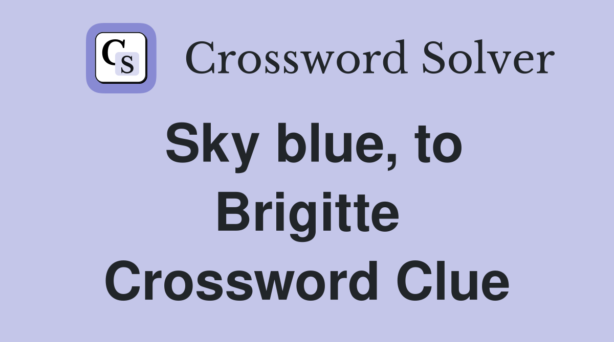 Sky blue, to Brigitte Crossword Clue