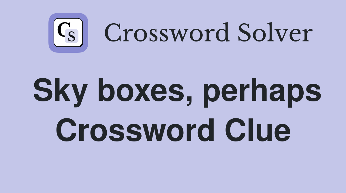 Sky boxes, perhaps Crossword Clue