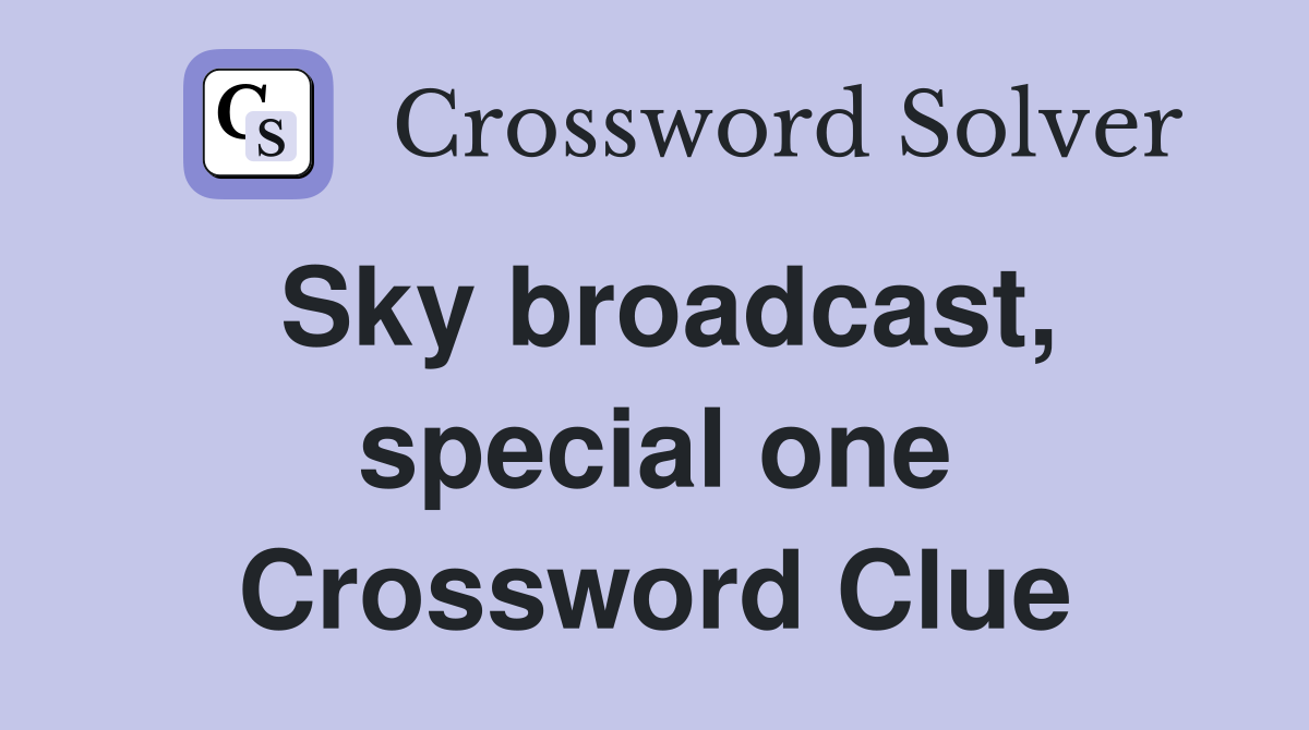 Sky broadcast, special one Crossword Clue