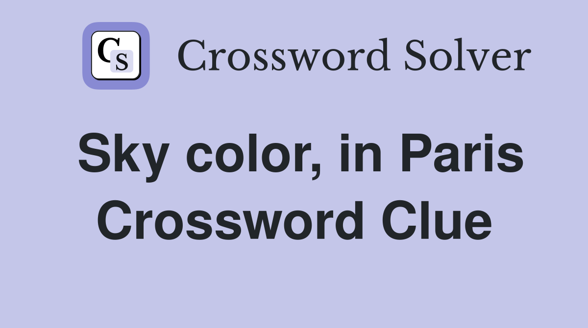 Sky color, in Paris Crossword Clue