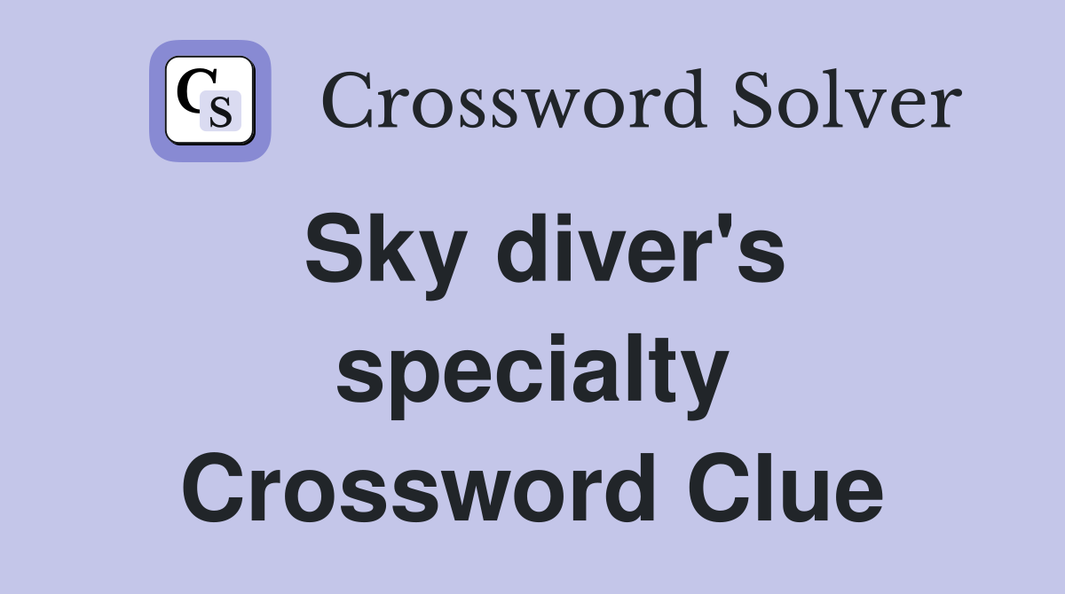 Sky diver's specialty Crossword Clue