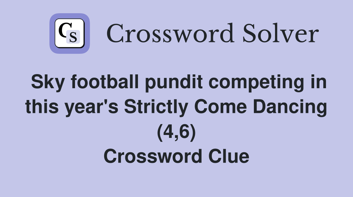 Sky football pundit competing in this year's Strictly Come Dancing (4,6) Crossword Clue
