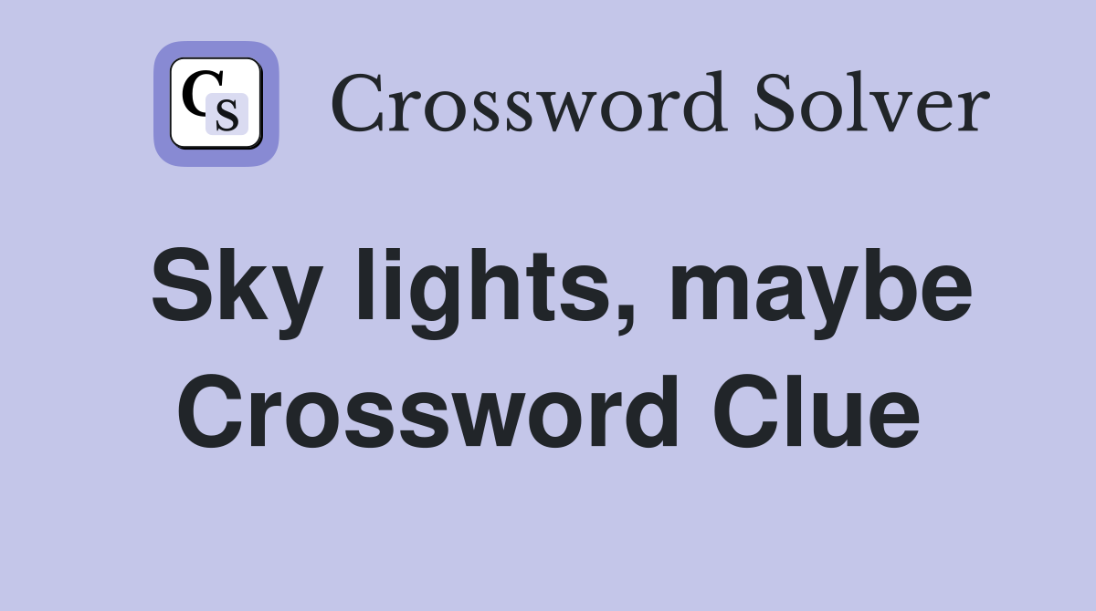 Sky lights, maybe Crossword Clue