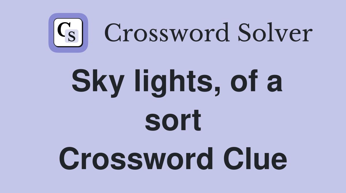 Sky lights, of a sort Crossword Clue