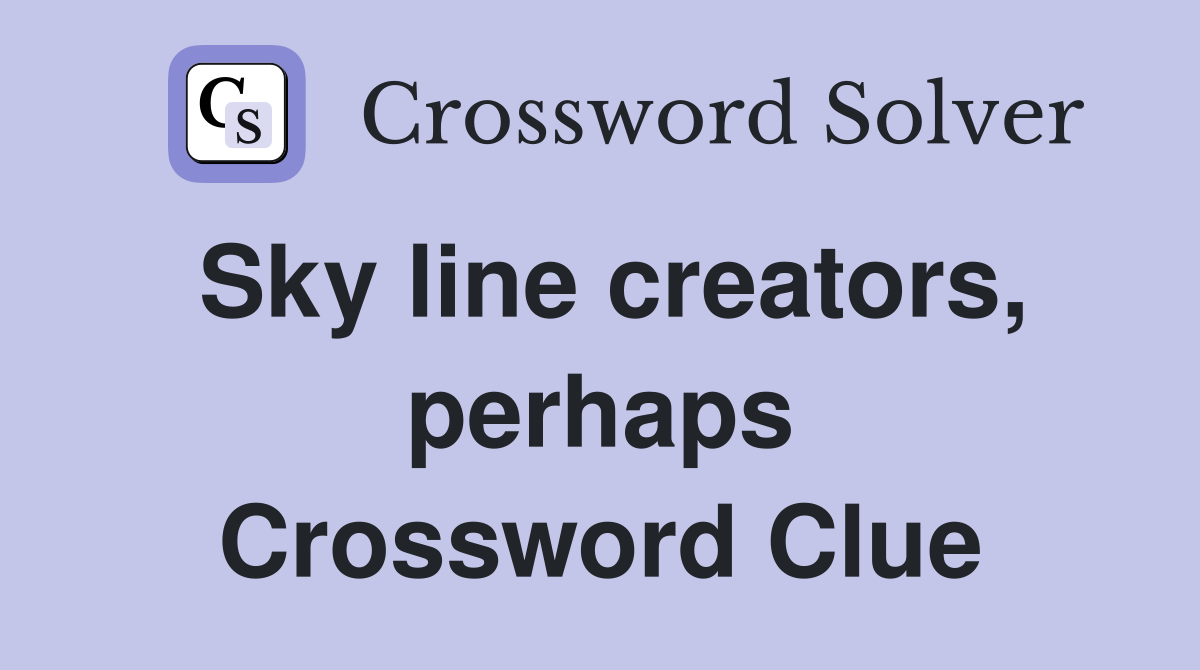 Sky line creators, perhaps Crossword Clue