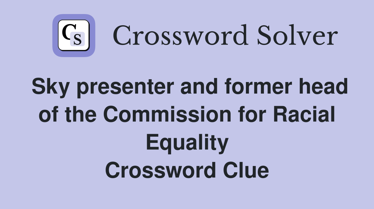 Sky presenter and former head of the Commission for Racial Equality Crossword Clue