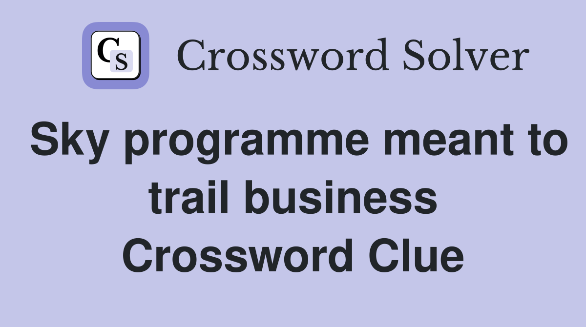 Sky programme meant to trail business Crossword Clue