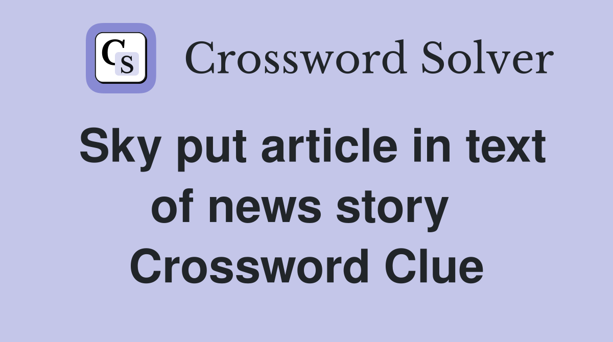 Sky put article in text of news story  Crossword Clue