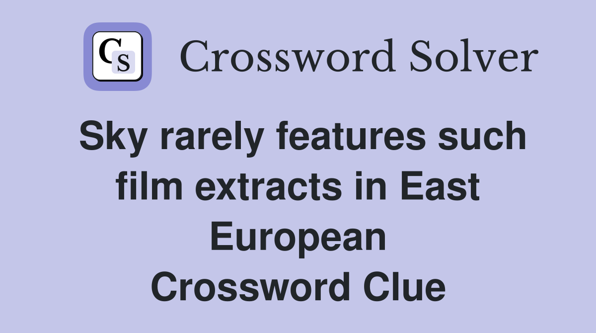 Sky rarely features such film extracts in East European Crossword Clue
