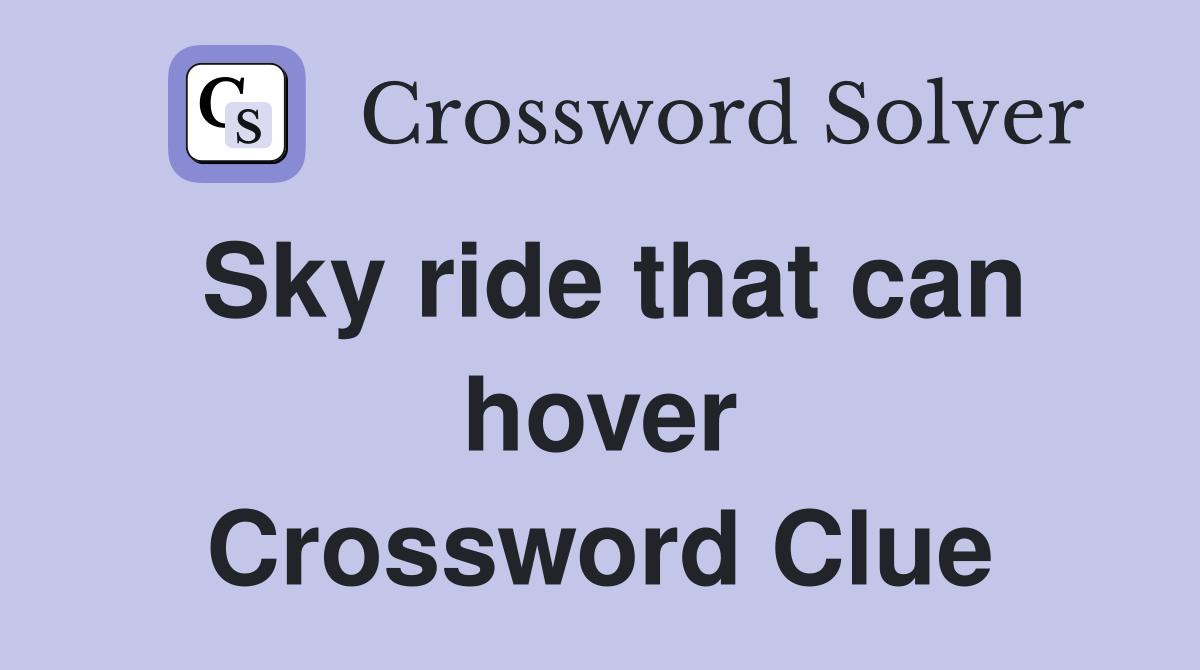 Sky ride that can hover Crossword Clue