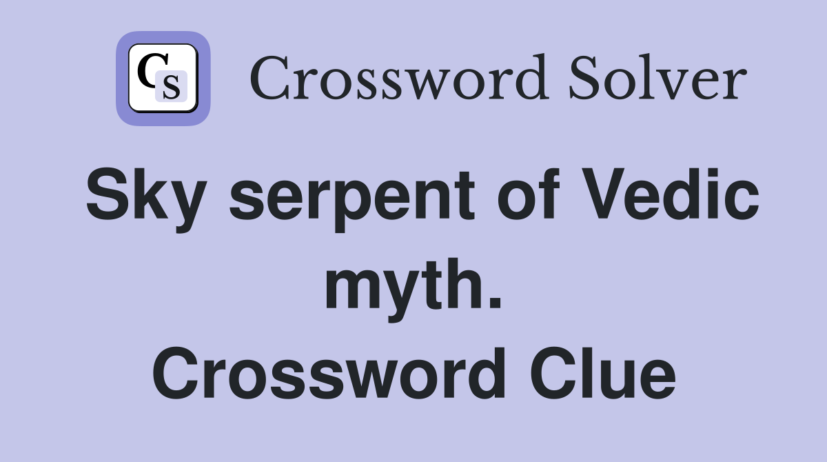 Sky serpent of Vedic myth. Crossword Clue