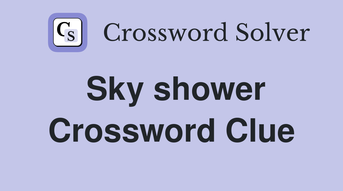 Sky shower Crossword Clue