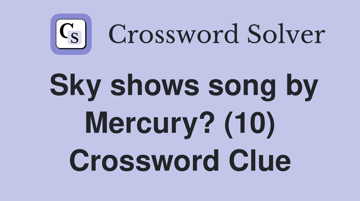Sky shows song by Mercury? (10) Crossword Clue