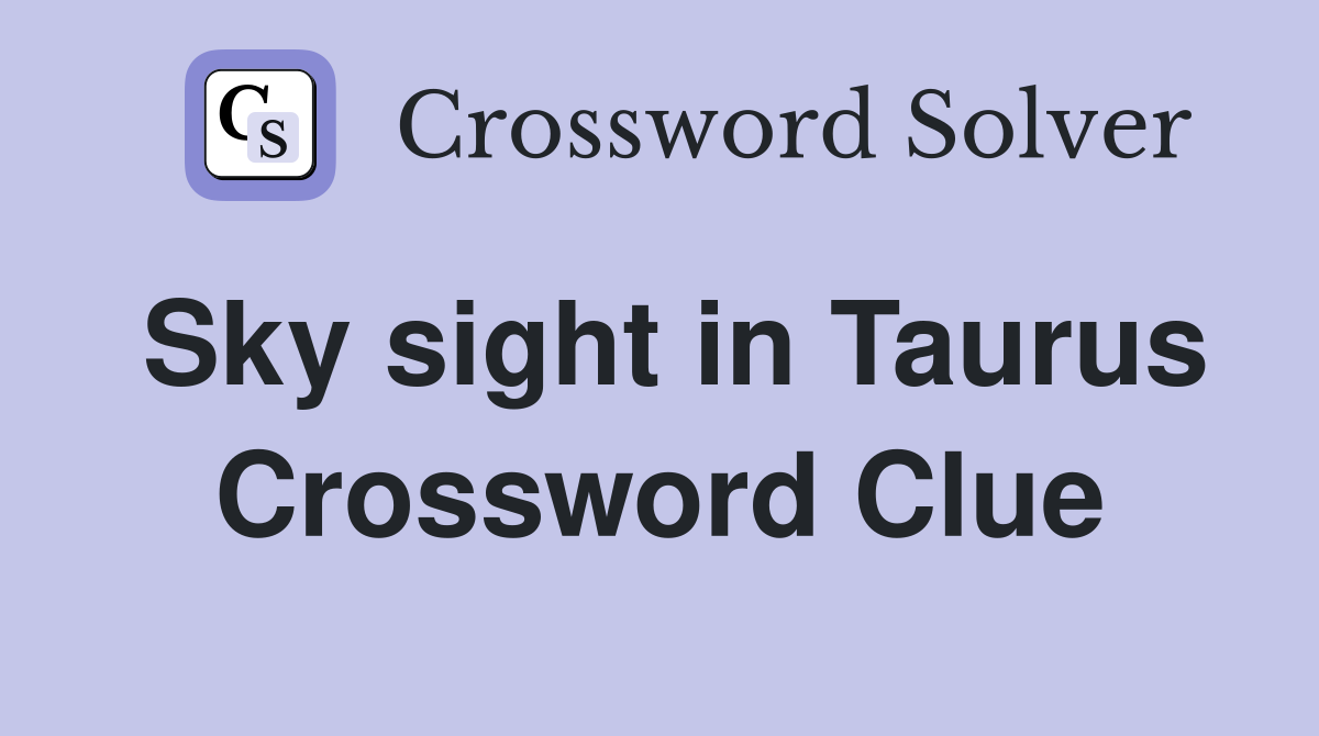 Sky sight in Taurus Crossword Clue