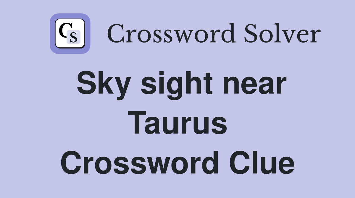 Sky sight near Taurus Crossword Clue