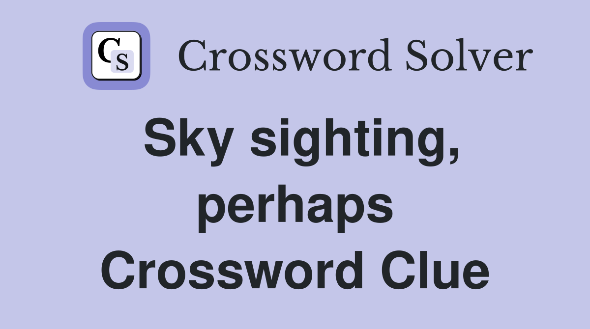 Sky sighting, perhaps Crossword Clue